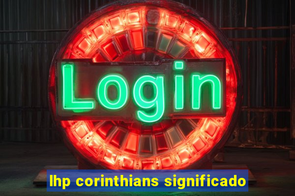 lhp corinthians significado